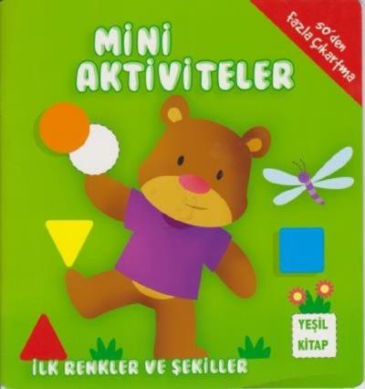 Mini Aktiviteler - İlk Renkler ve Şekiller (Yeşil Kitap) Kolektif
