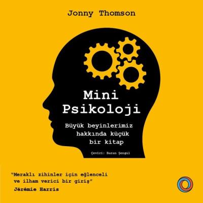 Mini Psikoloji - Büyük Beyinlerimiz Hakkında Küçük Bir Kitap