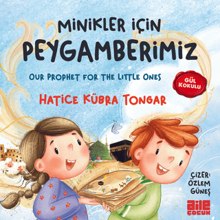 Minikler İçin Peygamberimiz - Gül Kokulu Hatice Kübra Tongar
