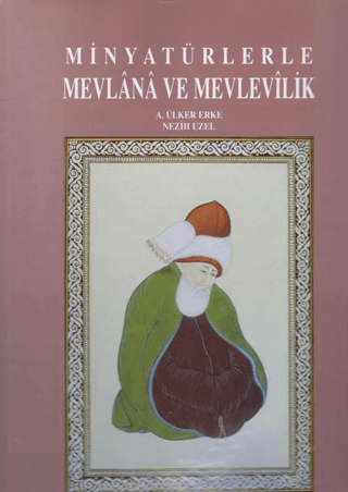 Minyatürlerle Mevlana ve Mevlevilik (Ciltli)