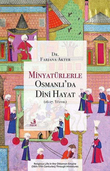 Minyaturlerle Osmanlı'da Dini Hayat (16 - 17. Yuzyıl)