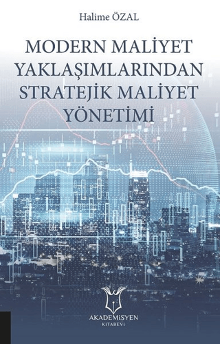 Modern Maliyet Yaklaşımlarından Stratejik Maliyet Yönetimi