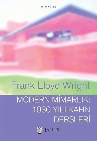 Modern Mimarlık: 1930 Yılı Kahn Dersleri Frank Lloyd Wright