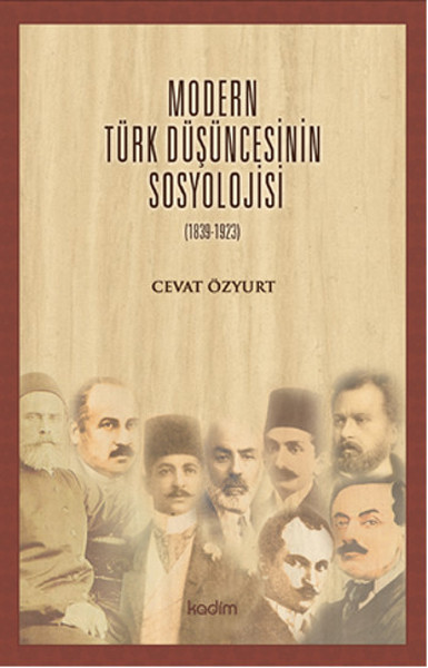 Modern Türk Düşüncesinin Sosyolojisi (1839 - 1923) Cevat Özyurt