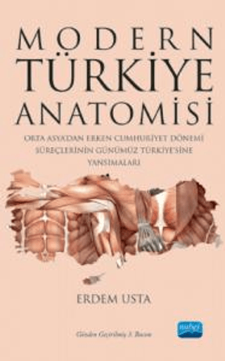 Modern Türkiye Anatomisi: Orta Asya’dan Erken Cumhuriyet Dönemi Süreçlerinin Günümüz Türkiye’sine Yansımaları