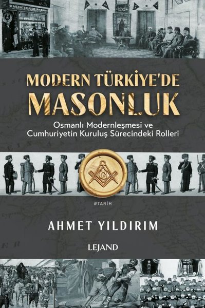 Modern Türkiye'de Masonluk - Osmanlı Modernleşmesi ve Cumhuriyetin Kur