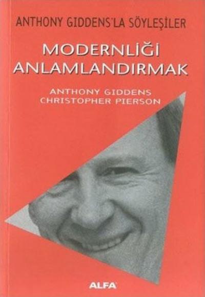 Modernliği Anlamlandırmak Anthony Giddens'la Söyleşiler Anthony Gidden
