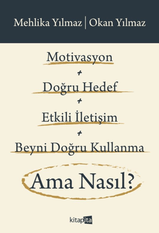 Motivasyon + Doğru Hedef + Etkili İletişim + Beyni Doğru Kullanma Ama Nasıl?