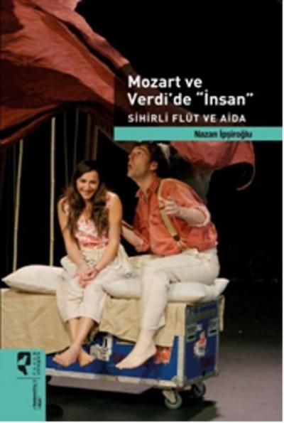 Mozart ve Verdi\'de \'İnsan\' Sihirli Flüt ve Aida Nazan İpşiroğlu