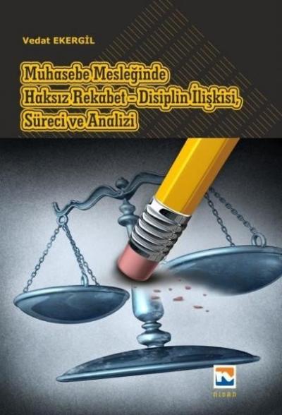 Muhasebe Mesleğinde Haksız Rekabet-Disiplin İlişkisiSüreci ve Analizi