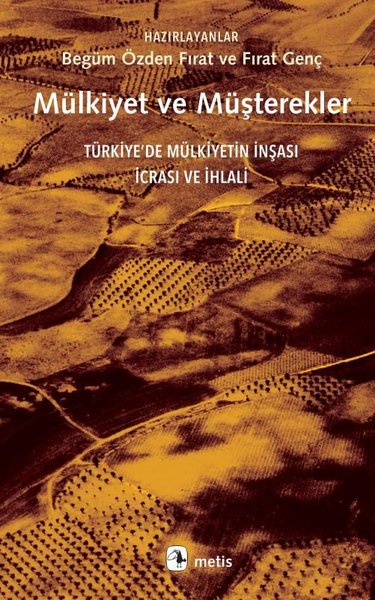 Mülkiyet ve Müşterekler - Türkiye'de Mülkiyetin İnşası İcrası ve İhlal