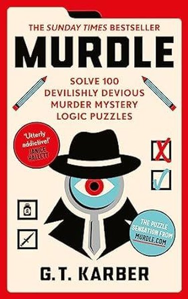 Murdle : #1 Sunday Times Bestseller: Solve 100 Devilishly Devious Murder Mystery Logic Puzzles