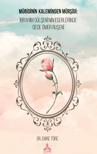 Müridinin Kaleminden Mürşidi: İbrahim Gülşeni'nin Eserlerinde Dede Ömer Ruşeni