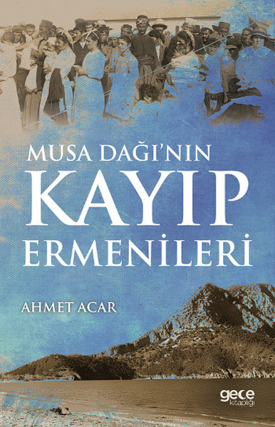 Musa Dağı'nın Kayıp Ermenileri Ahmet Acar
