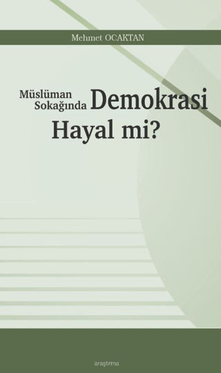 Müslüman Sokağında Demokrasi Hayal mi?