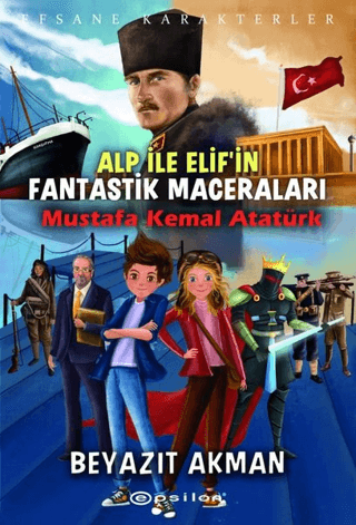 Mustafa Kemal Atatürk - Efsane Karakterler Alp ile Elif'in Fantastik M