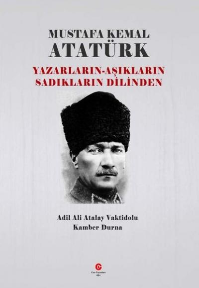 Mustafa Kemal Atatürk: Yazarların - Aşıkların Sadıkların Dilinden Ali 