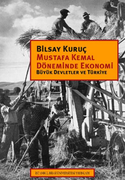 Mustafa Kemal Döneminde Ekonomi - Büyük Devletler ve Türkiye Bilsay Ku