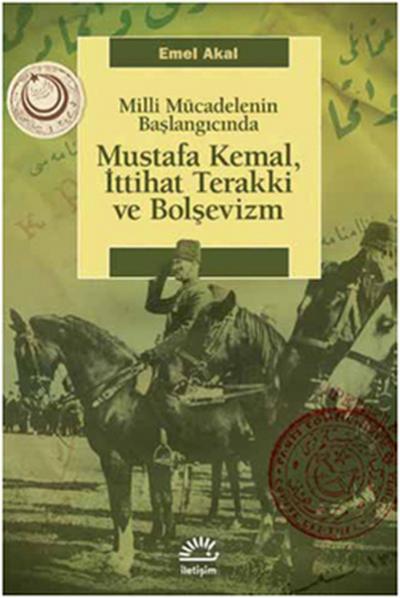 Mustafa Kemal,İttihat Terakki ve Bolşevizm Milli Mücadelenin Başlangıc