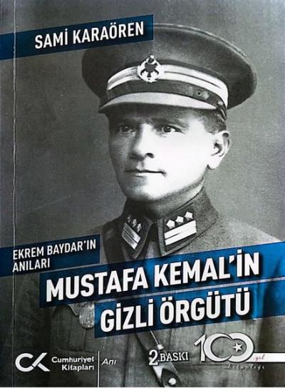 Mustafa Kemal'in Gizli Örgütü - Ekrem Baydar'ın Anıları Sami Karaören