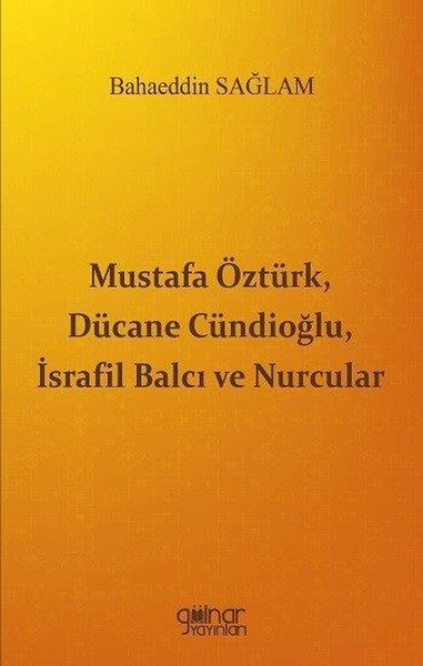 Mustafa Öztürk Dücane Cündioğlu İsrafil Balcı ve Nurcular