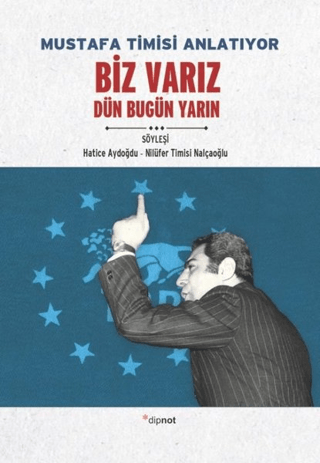 Mustafa Timisi Anlatıyor: Biz Varız Dün Bugün Yarın