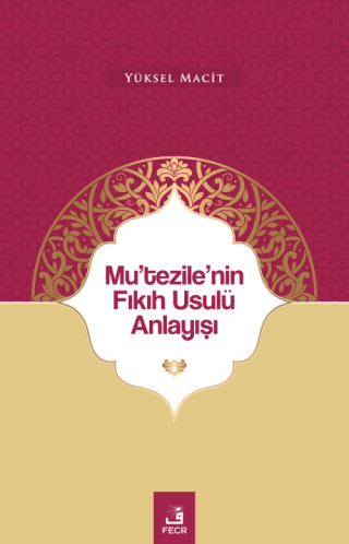 Mu'tezile'nin Fıkıh Usulü Anlayışı Yüksel Macit