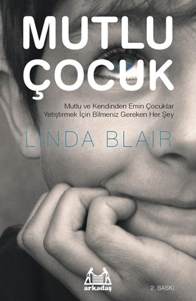 Mutlu Çocuk - Mutlu ve Kendinden Emin Çocuklar Yetiştirmek İçin Bilmeniz Gereken Herşey