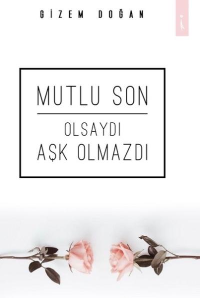 Mutlu Son Olsaydı Aşk Olmazdı