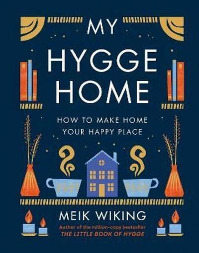 My Hygge Home : How to Make Home Your Happy Place (Ciltli)