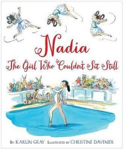 Nadia: The Girl Who Couldn't Sit Still Karlin Gray