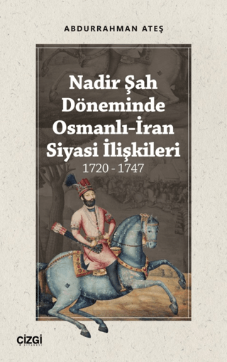 Nadir Şah Döneminde Osmanlı-İran Siyasi İlişkileri 1720 - 1747