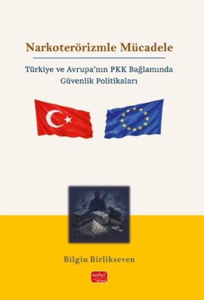 Narkoterörizmle Mücadele - Türkiye ve Avrupa'nın PKK Bağlamında Güvenlik Politikaları