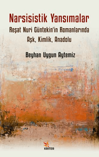 Narsisistik Yansımalar: Reşat Nuri Güntekin'in Romanlarında Aşk, Kimlik, Anadolu