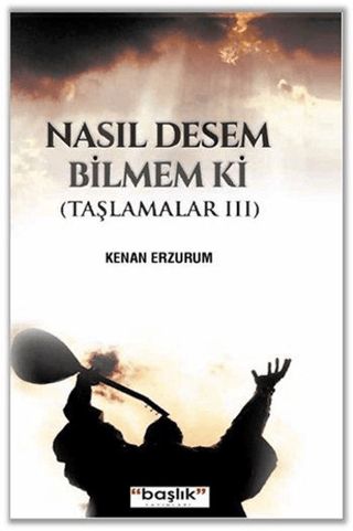 Nasıl Desem Bilmem ki