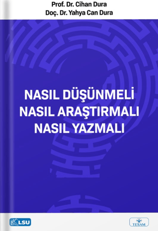 Nasıl Düşünmeli? Nasıl Araştırmalı? Nasıl Yazmalı?