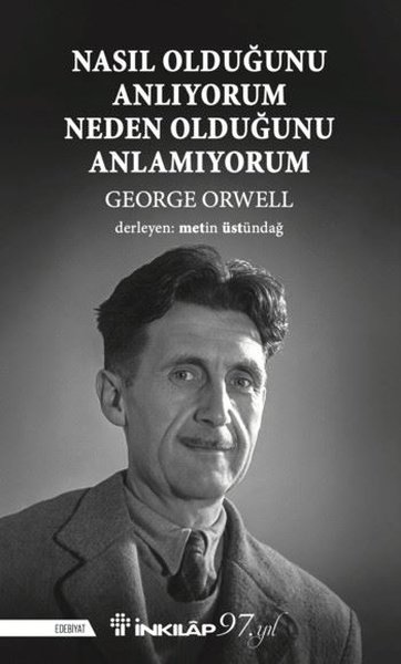 Nasıl Olduğunu Anlıyorum Neden Olduğunu Anlamıyorum George Orwell