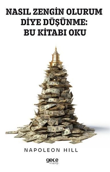 Nasıl Zengin Olurum Diye Düşünme: Bu Kitabı Oku