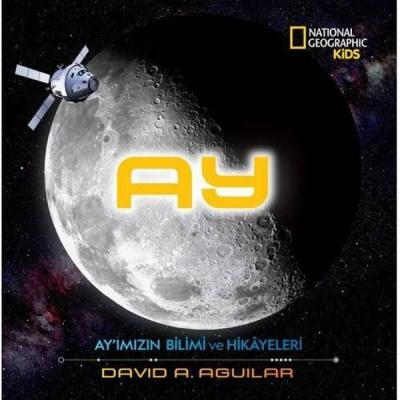 Ay - Ay'ımızın Bilimi ve Hikayeleri (Ciltli) David A. Aguilar