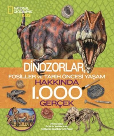 National Geographic Kids - Dinozorlar Fosiller ve Tarih Öncesi Yaşam Hakkında 1.000 Gerçek