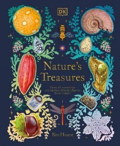 Nature's Treasures: Tales Of More Than 100 Extraordinary Objects From Nature (Ciltli)