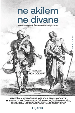 Ne Akilem Ne Divane - Anadolu Bilgeliği Üzerine Felsefi Düşünümler