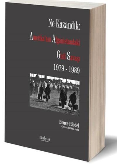 Ne Kazandık - Amerika'nın Afganistan'daki Gizli Savaşı 1979 - 1989