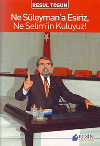Ne Süleyman’a Esiriz, Ne Selim’in Kuluyuz!