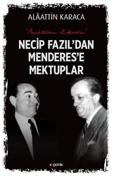 Necip Fazıl'dan Menderes'e Mektuplar Alaattin Karaca