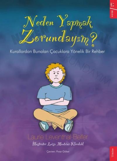 Neden Yapmak Zorundayım? - Kurallardan Bunalan Çocuklara Yönelik Bir Rehber