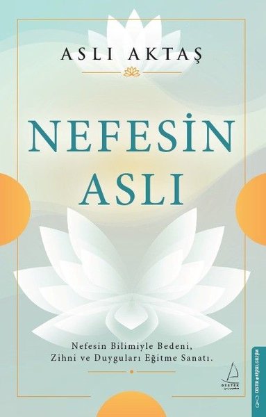 Nefesin Aslı-Nefesin Bilimiyle Bedeni Zihni ve Duyguları Eğitme Sanatı