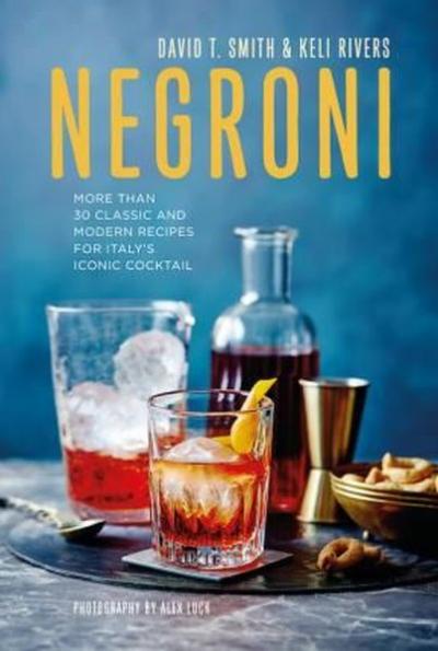 Negroni: More than 30 classic and modern recipes for Italy's iconic cocktail (Ciltli)