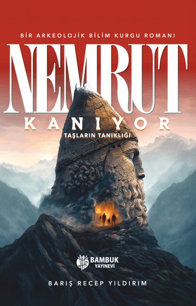 Nemrut Kanıyor: Taşların Tanıklığı - Bir Arkeolojik Bilim Kurgu Romanı