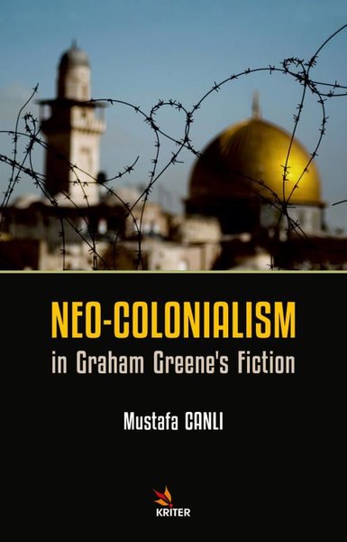 Neo - Colonialism in Graham Greene's Fiction Mustafa Canlı